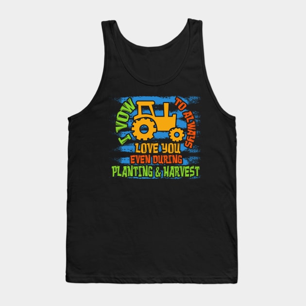 FARMING GIFT: I Vow To Always Love You Tank Top by woormle